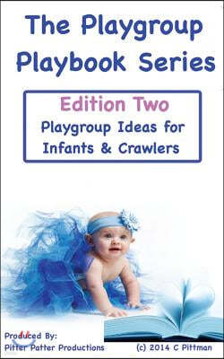 The Playgroup Playbook Series - Edition Two: Playgroup Ideas for Infants & Crawlers