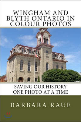 Wingham and Blyth Ontario in Colour Photos: Saving Our History One Photo at a Time