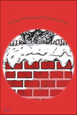 Five Days Till Christmas (No chimney for Santa): No Chimney for Santa