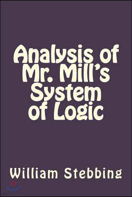 Analysis of Mr. Mill's System of Logic