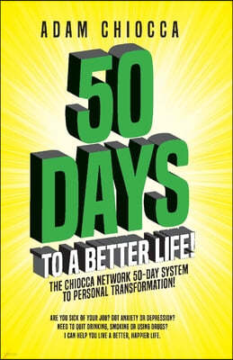 50 Days to a Better Life!: The Chiocca Network 50-Day System to Personal Transformation!