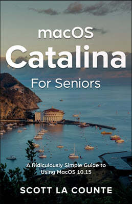 MacOS Catalina for Seniors: A Ridiculously Simple Guide to Using MacOS 10.15