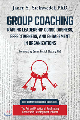 Group Coaching: Raising Leadership Consciousness, Effectiveness, and Engagement in Organizations: The Art and Practice of Facilitating