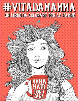 Vita da Mamma: Un libro da colorare per le mamme