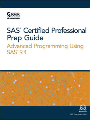 SAS Certified Professional Prep Guide: Advanced Programming Using SAS 9.4