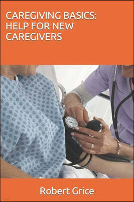 Caregiving Basics: Help for New Caregivers