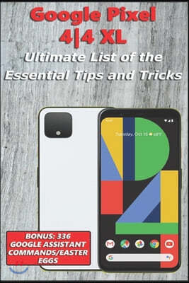 Google Pixel 4-4 XL - Ultimate List of the Essential Tips and Tricks (Bonus: 336 Google Assistant Commands/Easter Eggs)