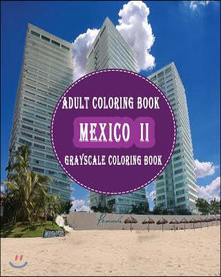 Mexico II: 25 Grayscale Photos For Adult To Color (Grayscale Adult Coloring Book of Cities, Coloring Books for Grown-Ups)