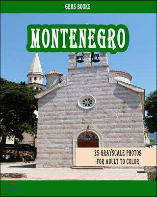 Montenegro: 25 Grayscale Photos For Adult To Color (Grayscale Adult Coloring Book of Cities, Coloring Books for Grown-Ups)