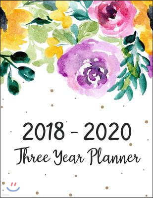2018 - 2020 Three Year Planner: Three Years - Daily Weekly Monthly Calendar Planner - 36 Months January 2018 to December 2020 For Academic Agenda Sche