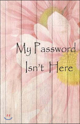 My password ins't here: Internet Password Logbook, 5.5x8.5" 120 pages, This book is very easy to find and remember, perfect to keep all in. Pa