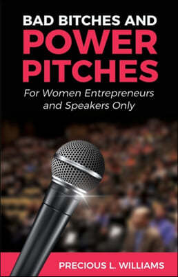 Bad Bitches and Power Pitches: For Women Entrepreneurs and Speakers Only