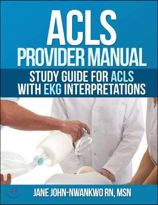 ACLS Provider Manual: Study Guide for ACLS with EKG interpretations