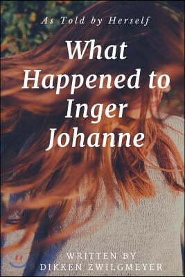 What Happened to Inger Johanne: As Told by Herself