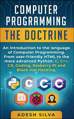 Computer Programming The Doctrine: An introduction to the language of computer programming. From user-friendly HTML to the more advanced Python. C, C+