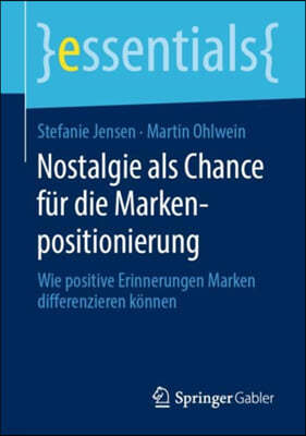 Nostalgie ALS Chance Fur Die Markenpositionierung: Wie Positive Erinnerungen Marken Differenzieren Konnen