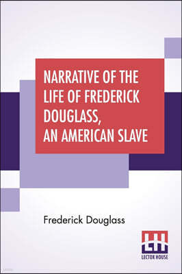 Narrative Of The Life Of Frederick Douglass, An American Slave