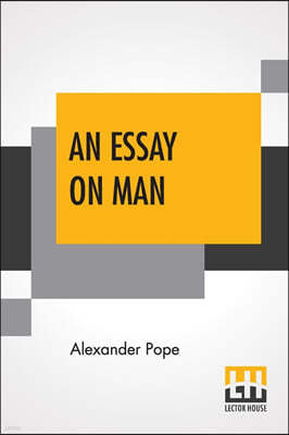 An Essay On Man: Moral Essays And Satires Edited By Henry Morley