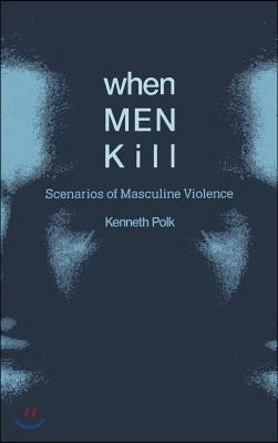 When Men Kill: Scenarios of Masculine Violence