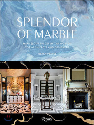 Splendor of Marble: Marvelous Spaces by the Worlds Top Architects and Designers