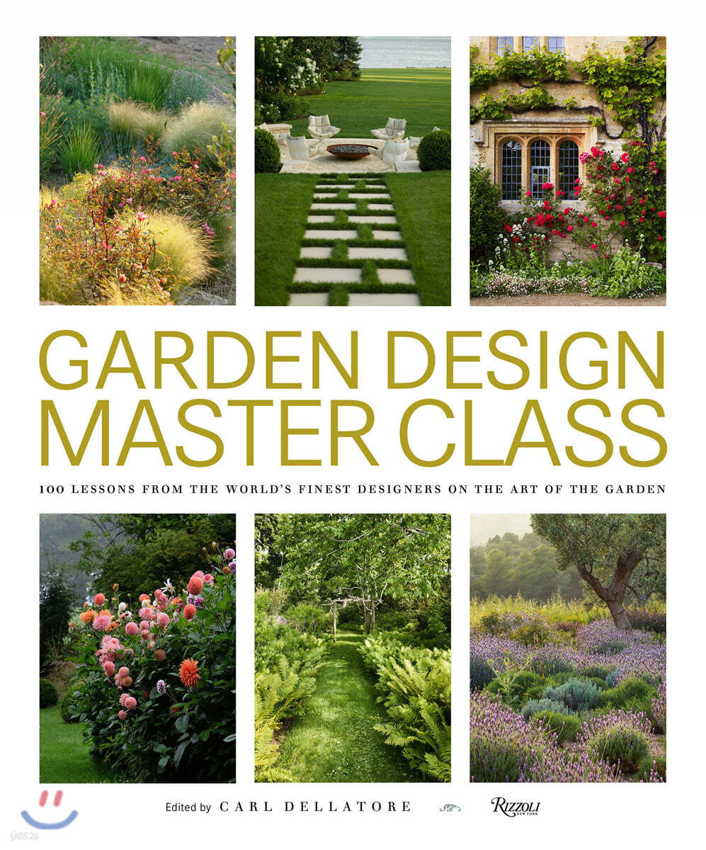 Garden Design Master Class: 100 Lessons from the World&#39;s Finest Designers on the Art of the Garden