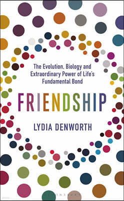 Friendship : The Evolution, Biology and Extraordinary Power of Life's Fundamental Bond