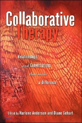 Collaborative Therapy: Relationships And Conversations That Make a Difference