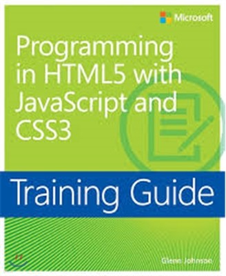Training Guide: Programming in HTML5 with JavaScript and CSS