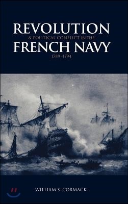 Revolution and Political Conflict in the French Navy 1789-1794
