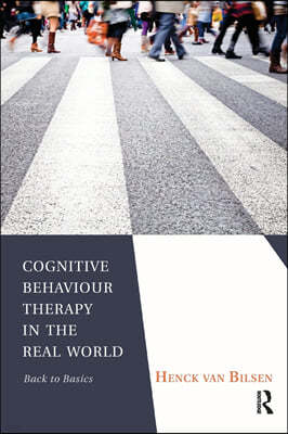 Cognitive Behaviour Therapy in the Real World: Back to Basics