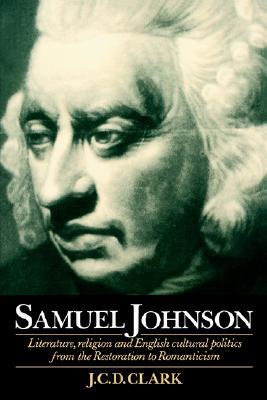 Samuel Johnson: Literature, Religion and English Cultural Politics from the Restoration to Romanticism