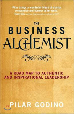 The Business Alchemist: A Road Map to Authentic and Inspirational Leadership