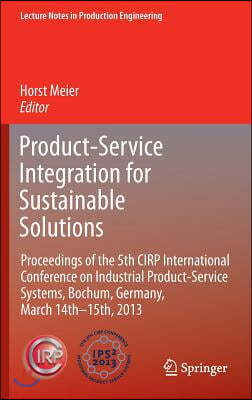 Product-Service Integration for Sustainable Solutions: Proceedings of the 5th Cirp International Conference on Industrial Product-Service Systems, Boc