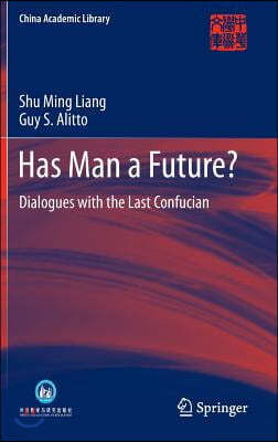 Has Man a Future?: Dialogues with the Last Confucian