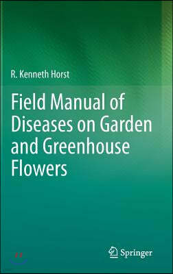 Field Manual of Diseases on Garden and Greenhouse Flowers