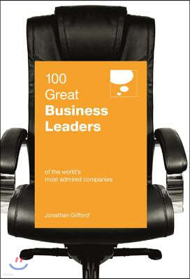 100 Great Business Leaders: Of the World's Most Admired Companies
