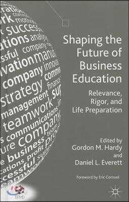 Shaping the Future of Business Education: Relevance, Rigor, and Life Preparation