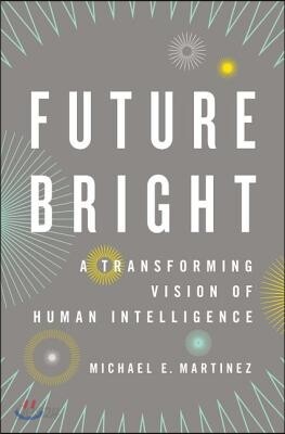Future Bright: A Transforming Vision of Human Intelligence