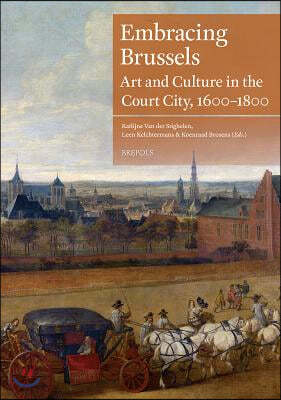 Embracing Brussels: Art and Culture in the Court City, 1600-1800 [With CD (Audio)]