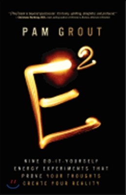 E-Squared: Nine Do-It-Yourself Energy Experiments That Prove Your Thoughts Create Your Reality