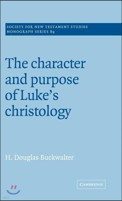 The Character and Purpose of Luke's Christology