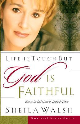 Life Is Tough, But God Is Faithful: How to See God's Love in Difficult Times