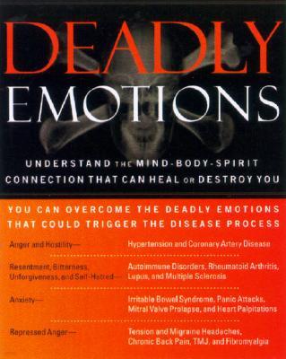 Deadly Emotions: Understand the Mind-Body-Spirit Connection That Can Heal or Destroy You