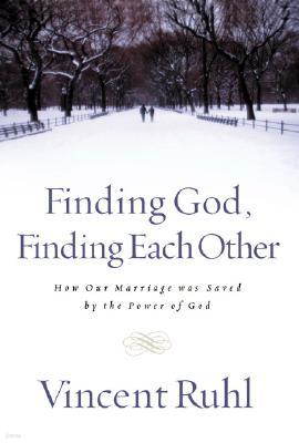 Finding God, Finding Each Other: How Our Marriage Was Saved by the Power of God