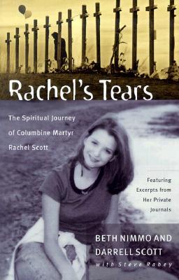 Rachel's Tears: The Spiritual Journey of Columbine Martyr Rachel Scott