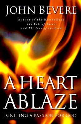 A Heart Ablaze: Igniting a Passion for God