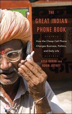 The Great Indian Phone Book: How the Cheap Cell Phone Changes Business, Politics, and Daily Life