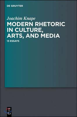 Modern Rhetoric in Culture, Arts, and Media: 13 Essays