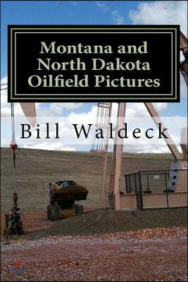 Montana and North Dakota Oilfield Pictures: Picture guide for oilfield job seekers