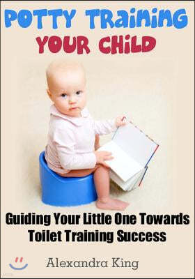 Potty Training Your Child: Guiding Your Little One Towards Toilet Training Success
